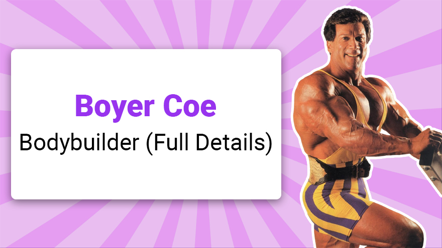 Boyer Coe - Net Worth, Age, Wife, Workout Routine, Arm Size